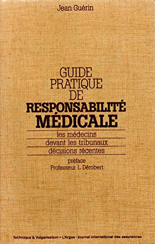 Guide pratique de responsabiliteÌ meÌdicale: Les meÌdecins devant les tribunaux, deÌcisions reÌcentes (French Edition) (9782710900696) by GueÌrin, Jean