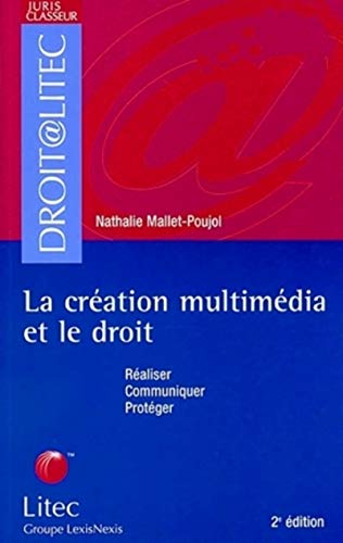 Stock image for La cration multimdia et le droit : Raliser, Communiquer, Protger (Litec Juris-Cla) for sale by medimops