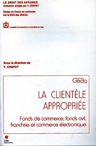 Stock image for La clientle approprie: Fonds de commerce, fonds civil, franchise et commerce lectronique - Etudes du Centre de recherche sur le droit des for sale by Ammareal