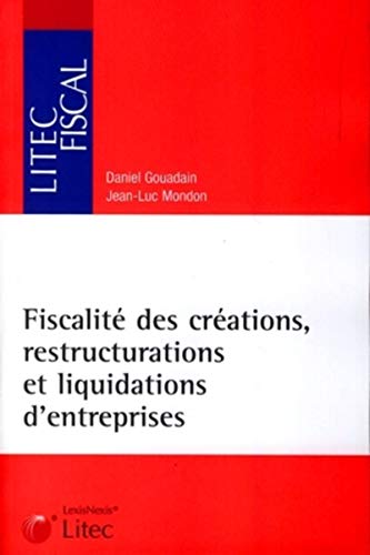 Stock image for Fiscalit des crations, restructurations et liquidations d'entreprises Gouadain, Daniel and Mondon, Jean-Luc for sale by Librairie Parrsia
