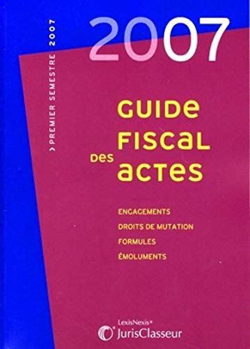 9782711008612: Guide fiscal des actes: Premier semestre 2007