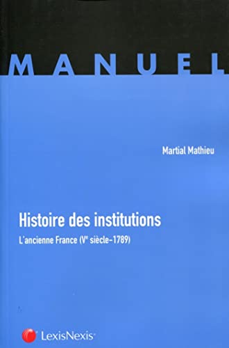 9782711014491: histoire des institutions publiques: L'ancienne France (Ve sicle-1789)