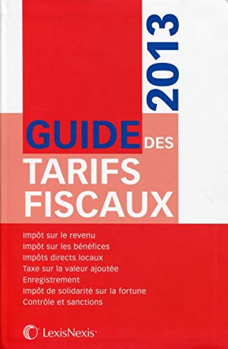 9782711017843: Guide des tarifs fiscaux 2013: Impt sur le revenu. Impt sur les bnfices. Impts directs locaux. Taxe sur la valeur ajoute. Enregistrement. Impt ... sur la fortune. Contrle et sanctions.