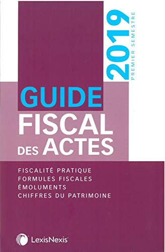 Stock image for Guide fiscal des actes - Premier semestre 2019: Fiscalit pratique. Formules fiscales. Emoluments. Chiffres du patrimoine for sale by Ammareal