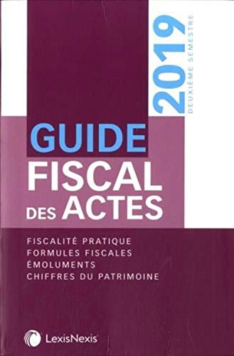 Stock image for Guide fiscal des actes - Deuxime semestre 2019: Fiscalit pratique. Formules fiscales. Emoluments. Chiffres du patrimoine for sale by Ammareal