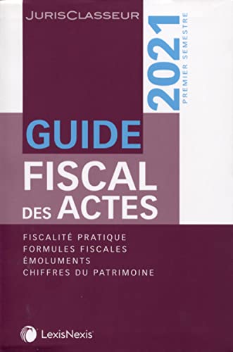 Stock image for Guide fiscal des actes - Premier semestre 2021: Fiscalit pratique, formules fiscales, moluments, chiffres du patrimoine. for sale by Ammareal