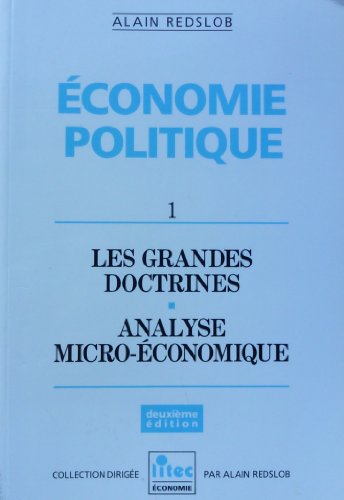 Économie politique. 1. Économie politique. Les grandes doctrines, analyse micro-économique. Volum...