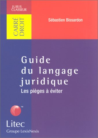 Guide du langage juridique : Les pi? - S??bastien Bissardon