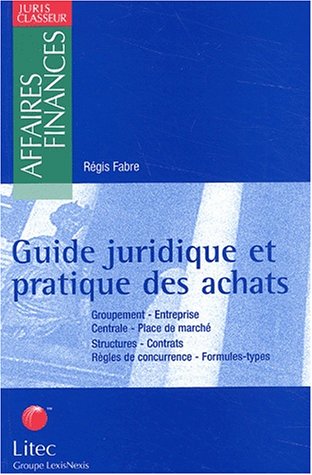 9782711134885: Guide Juridique Et Pratique Des Achats. Groupement, Entreprise, Centrale, Place Des Marches, Structures, Contrats, Regles De Concurrence, Formules-Types