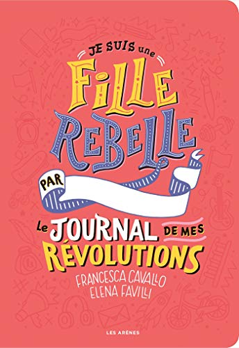 Beispielbild fr Je Suis Une Fille Rebelle : Le Journal De Mes Rvolutions zum Verkauf von RECYCLIVRE