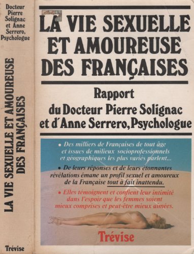 Stock image for La vie sexuelle et amoureuse des franaises : Rapport du docteur Pierre Solignac et d'Anne Serrero, Psychologue for sale by Ammareal