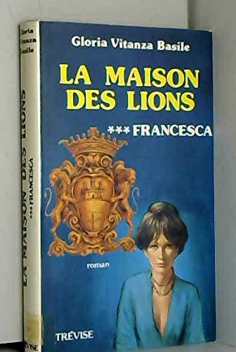 Beispielbild fr LA MAISON DES LIONS *** FRANCESCA TOME III zum Verkauf von .G.D.