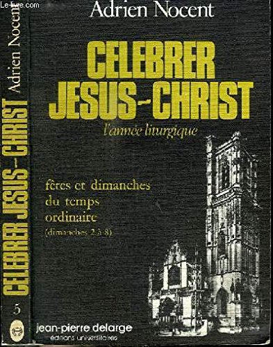 Imagen de archivo de Celebrer Jesus-Christ ; l'annee liturgique (French Edition) a la venta por Zubal-Books, Since 1961