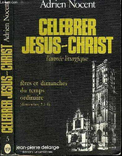 Stock image for Celebrer Jesus-Christ ; l'annee liturgique (French Edition) for sale by Zubal-Books, Since 1961