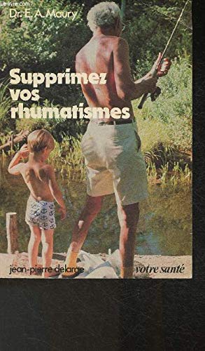 Supprimez vos rhumatismes (Votre santeÌ) (French Edition) (9782711301072) by E.A. Maury