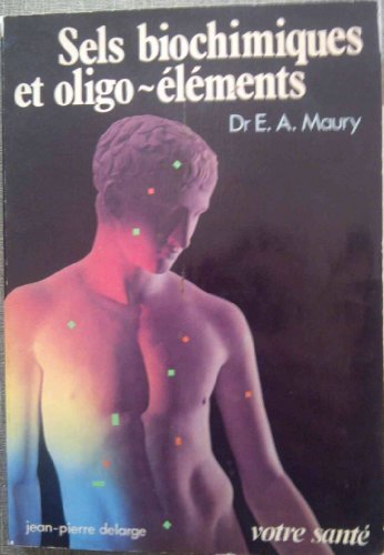 Sels biochimiques et oligo-eÌleÌments (Votre santeÌ) (French Edition) (9782711301294) by Maury, E. A