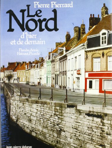 9782711301812: Le Nord d'hier et de demain: Flandre, Artois, Hainaut, Picardie (French Edition)