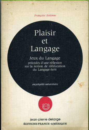 Stock image for Plaisir et langage : De la creativite a l'coute, de l'coute a la creativite, jeux de langage, prcds d'une rflexion sur la notion de rducation du langage crit for sale by medimops