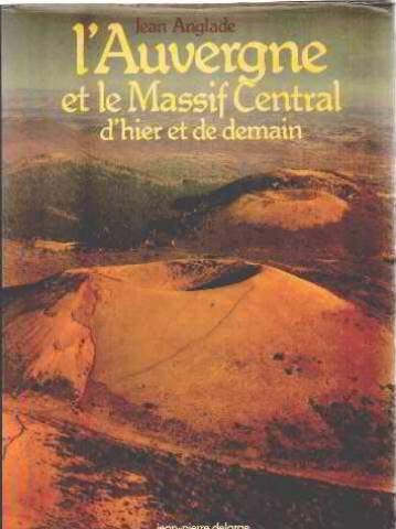 Imagen de archivo de L'Auvergne et le Massif Central, d'hier et de demain a la venta por LIVREAUTRESORSAS