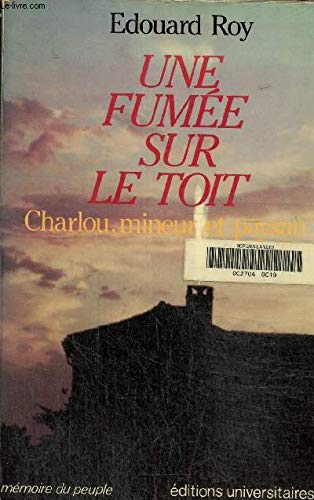 Stock image for Une fume sur le toit, Charlou, mineur et paysan for sale by medimops