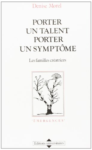 PORTER UN TALENT PORTER UN SYMPTOME ; LES FAMILLES CREATRICES