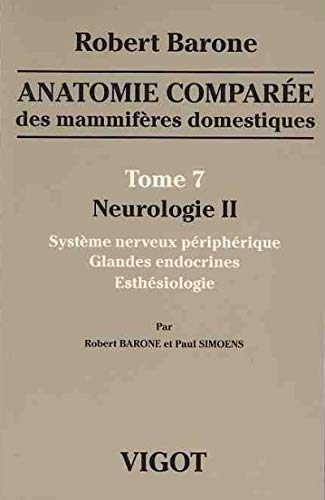 Stock image for Anatomie compare des mammifres domestiques : Tome 7, Neurologie II, Systme nerveux priphrique, glandes endocrines, esthsiologie for sale by Revaluation Books