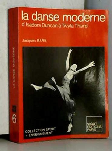Beispielbild fr La Danse moderne: D'Isadora Duncan a` Twyla Tharp (Collection Sport + [i.e. plus] enseignement ; 6) (French Edition) zum Verkauf von HPB-Red