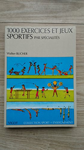 1000 exercices et jeux sportifs par spÃ©cialitÃ©s (9782711410484) by [???]