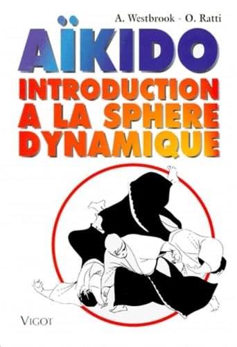 AÃ¯kido: Introduction Ã  la sphÃ¨re dynamique (9782711413829) by Westbrook, AdÃ¨le; Ratti, Oscar