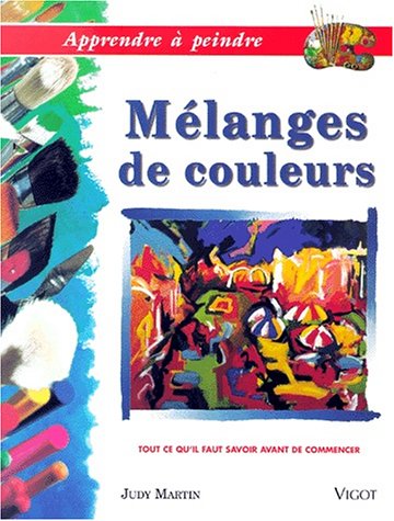 Apprendre Ã  peindre: mÃ©langer les couleurs (9782711414482) by Martin