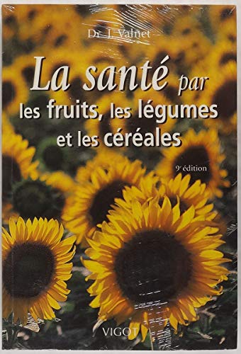 La SantÃ© par les fruits, les lÃ©gumes et les cÃ©rÃ©ales (9782711415168) by Valnet, Jean