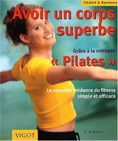 Beispielbild fr Avoir un corps superbe : grce  la mthode PILATES Kuhnert zum Verkauf von BIBLIO-NET