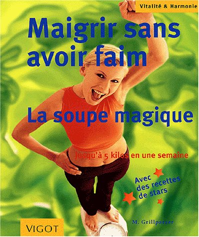Beispielbild fr Maigrir sans avoir faim. La soupe magique zum Verkauf von Ammareal