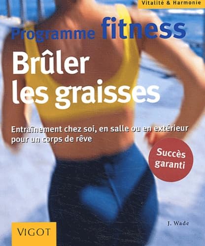 Programme fitness: BrÃ»ler les graisses (9782711415854) by Wade