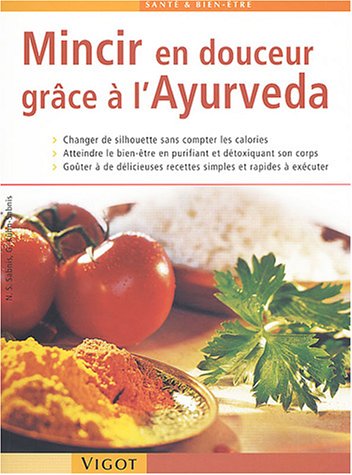 Beispielbild fr Mincir En Douceur Grce  L'ayurveda : Changer De Silhouette Sans Compter Les Calories, Atteindre Le zum Verkauf von RECYCLIVRE