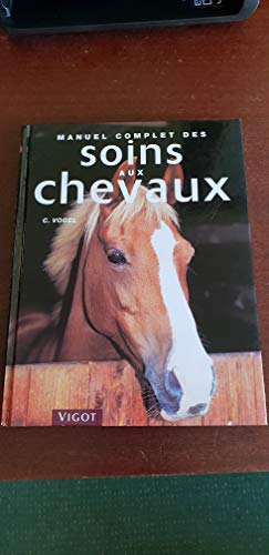 Stock image for Manuel complet des soins aux chevaux for sale by Ammareal