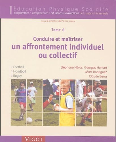 Stock image for Conduire et matriser un affrontement individuel ou collectif - Tome 6: Football, Handball, Rugby for sale by Ammareal