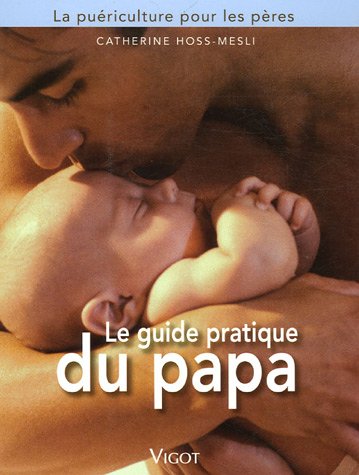 9782711417735: Le guide pratique du papa: La puriculture pour les pres