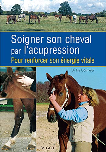 Stock image for Soigner son cheval par l'acupression : Pour renforcer son énergie vitale for sale by deric
