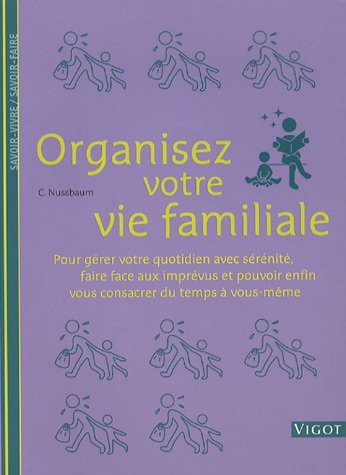 Beispielbild fr Organisez Votre Vie De Famille : Pour Grer Votre Quotidien Avec Srnit, Faire Face Aux Imprvus E zum Verkauf von RECYCLIVRE