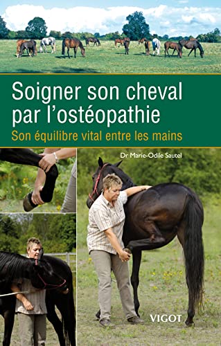 Beispielbild fr Soigner son cheval par l'osteopathie. Son equilibre vital entre les mains. zum Verkauf von Books+