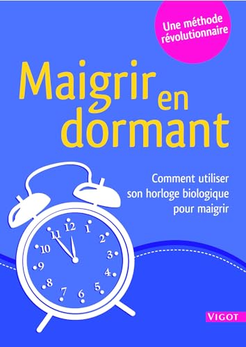 Beispielbild fr Maigrir en dormant : Comment utiliser votre horloge biologique pour maigrir zum Verkauf von Ammareal