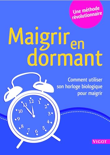Stock image for Maigrir en dormant : Comment utiliser votre horloge biologique pour maigrir for sale by Ammareal