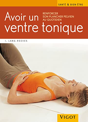 Beispielbild fr Avoir un ventre tonique: Renforcer son plancher pelvien au quotidien zum Verkauf von Ammareal