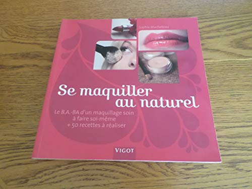 Beispielbild fr Se maquiller au naturel : Le B.A.-BA d'un maquillage soin  faire soi-mme et 50 recettes  raliser zum Verkauf von Ammareal