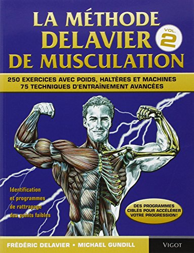 Beispielbild fr La mthode Delavier de musculation : Volume 2, 250 exercices avec poids, haltres et machines, 75 techniques d'entranement avances zum Verkauf von medimops