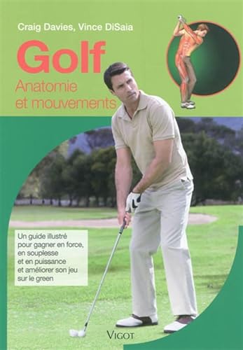 Stock image for Golf : Anatomie Et Mouvements : Un Guide Illustr Pour Gagner En Force, En Souplesse Et En Puissance for sale by RECYCLIVRE