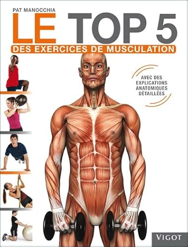 Beispielbild fr Le Top 5 Des Exercices De Musculation : Avec Des Explications Anatomiques Dtailles zum Verkauf von RECYCLIVRE