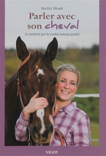 Stock image for Parler avec son cheval: Le motiver par le renforcement positif (0000) Wendt, Marlitt for sale by BIBLIO-NET