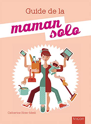 9782711422814: Guide de la maman solo: Un guide pratique pour trouver le bon quilibre